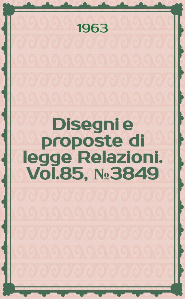 Disegni e proposte di legge Relazioni. Vol.85, №3849