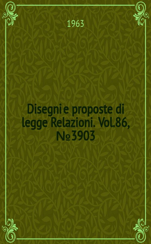 Disegni e proposte di legge Relazioni. Vol.86, №3903