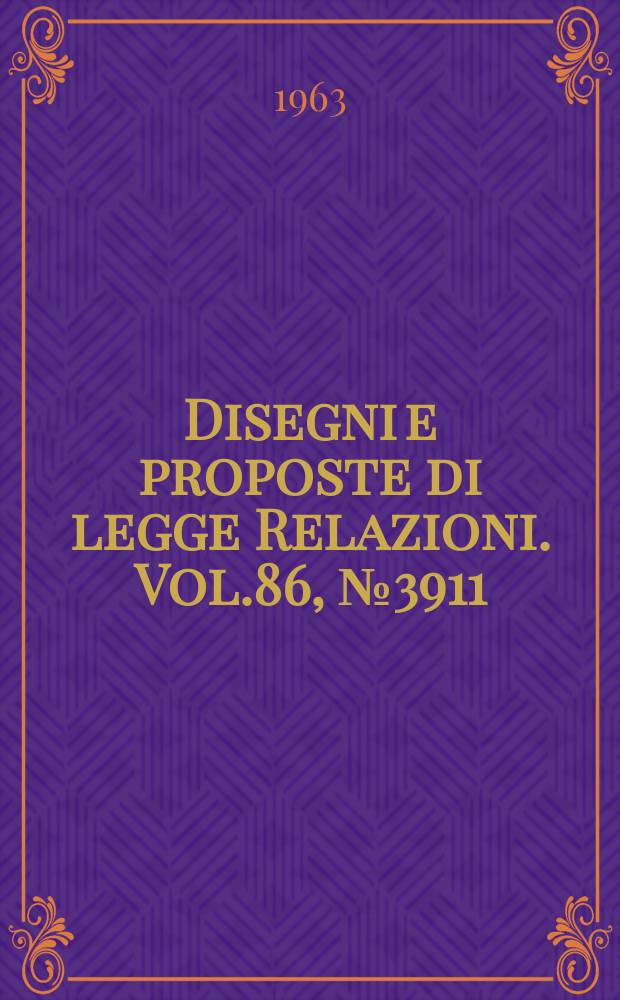 Disegni e proposte di legge Relazioni. Vol.86, №3911