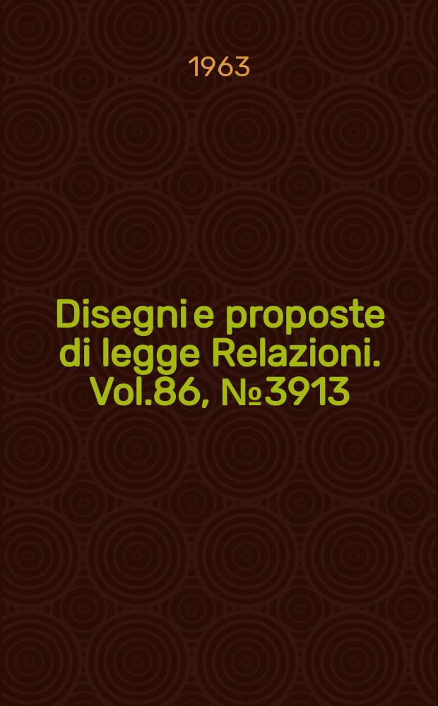 Disegni e proposte di legge Relazioni. Vol.86, №3913
