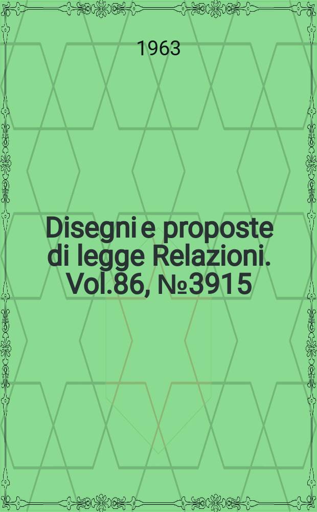 Disegni e proposte di legge Relazioni. Vol.86, №3915