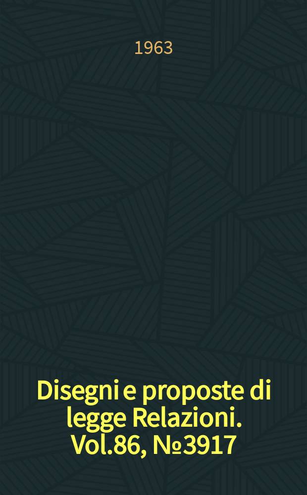 Disegni e proposte di legge Relazioni. Vol.86, №3917