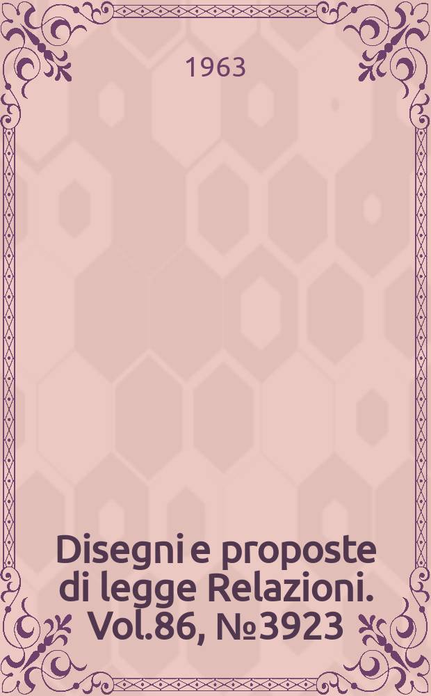 Disegni e proposte di legge Relazioni. Vol.86, №3923