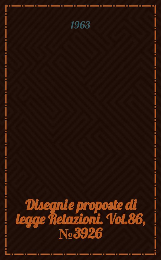 Disegni e proposte di legge Relazioni. Vol.86, №3926
