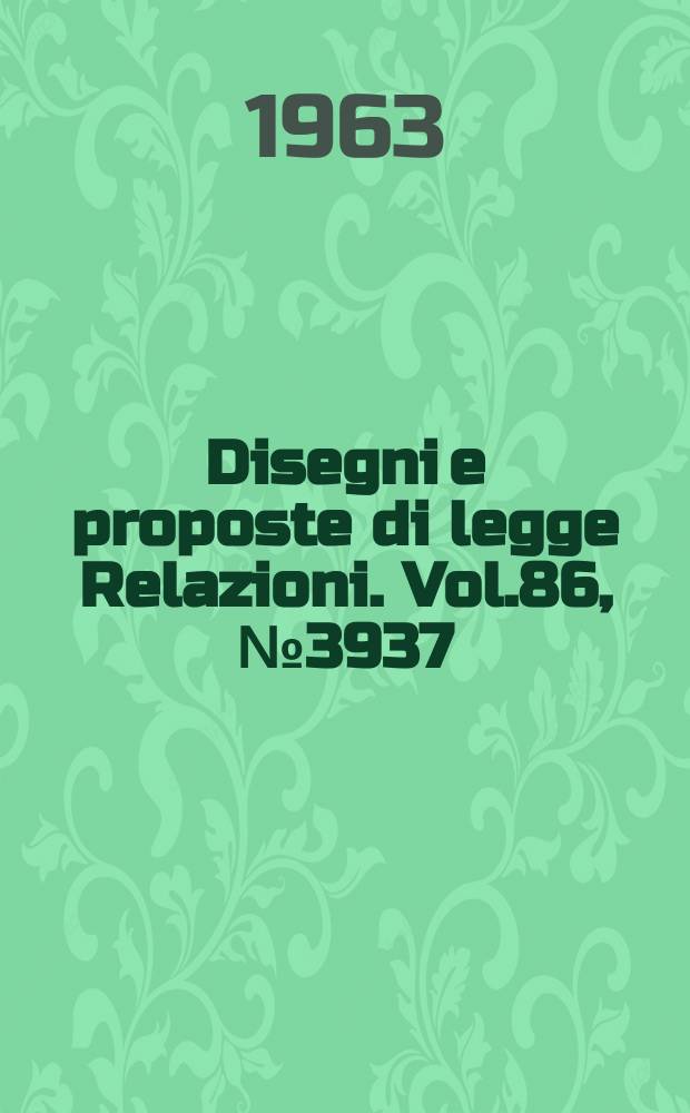 Disegni e proposte di legge Relazioni. Vol.86, №3937