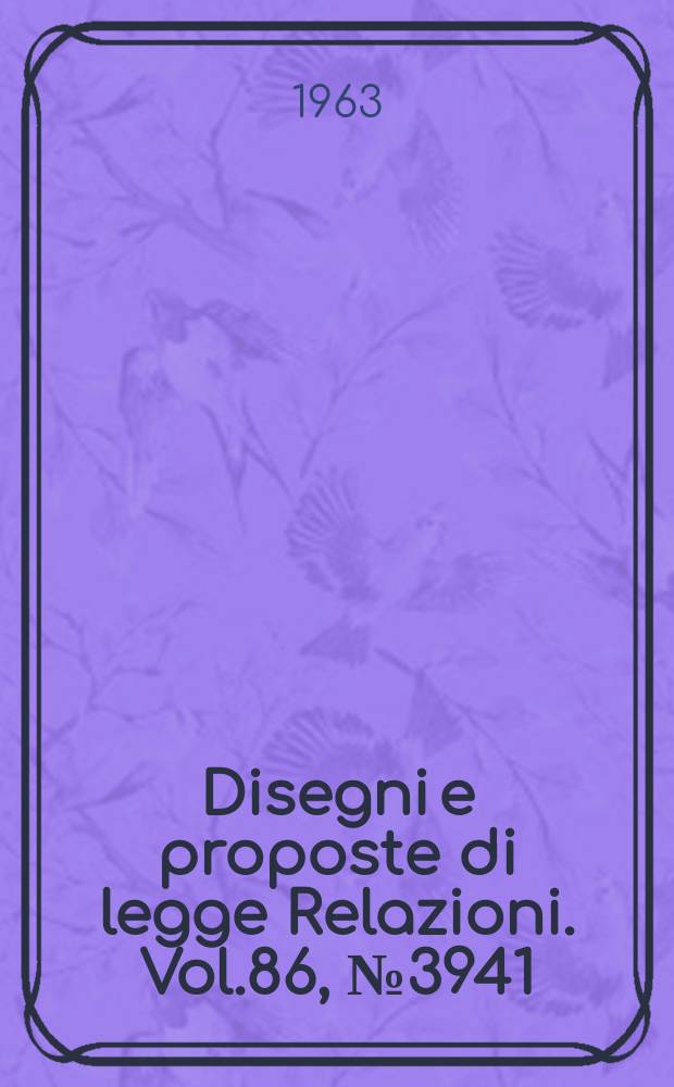Disegni e proposte di legge Relazioni. Vol.86, №3941
