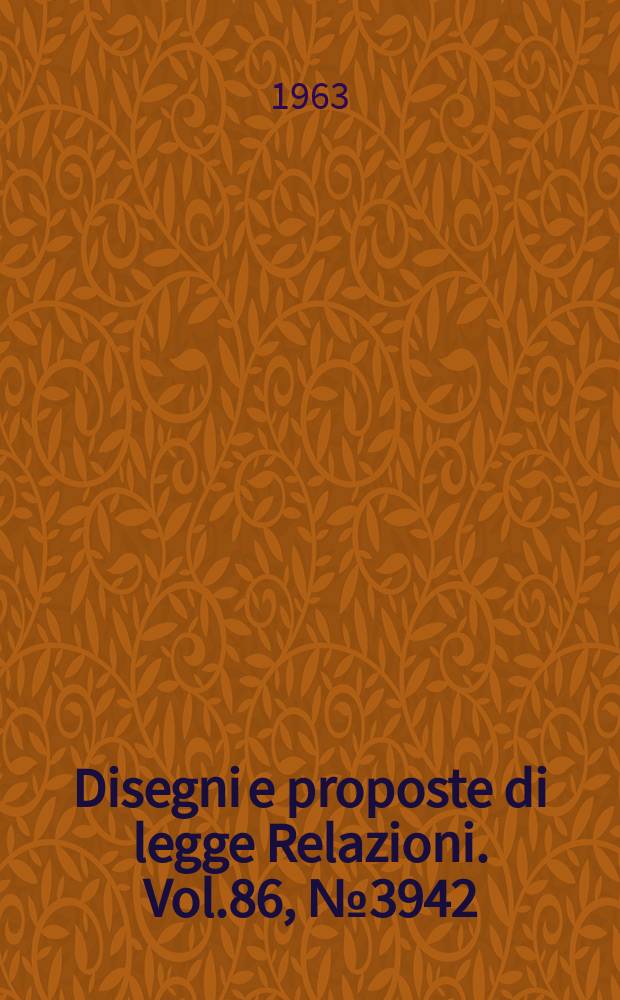 Disegni e proposte di legge Relazioni. Vol.86, №3942
