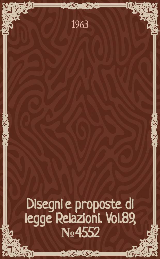 Disegni e proposte di legge Relazioni. Vol.89, №4552