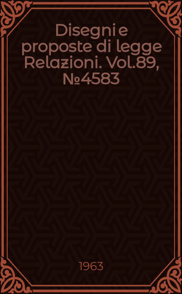 Disegni e proposte di legge Relazioni. Vol.89, №4583