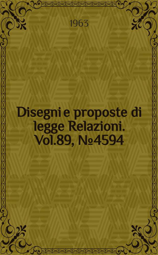 Disegni e proposte di legge Relazioni. Vol.89, №4594