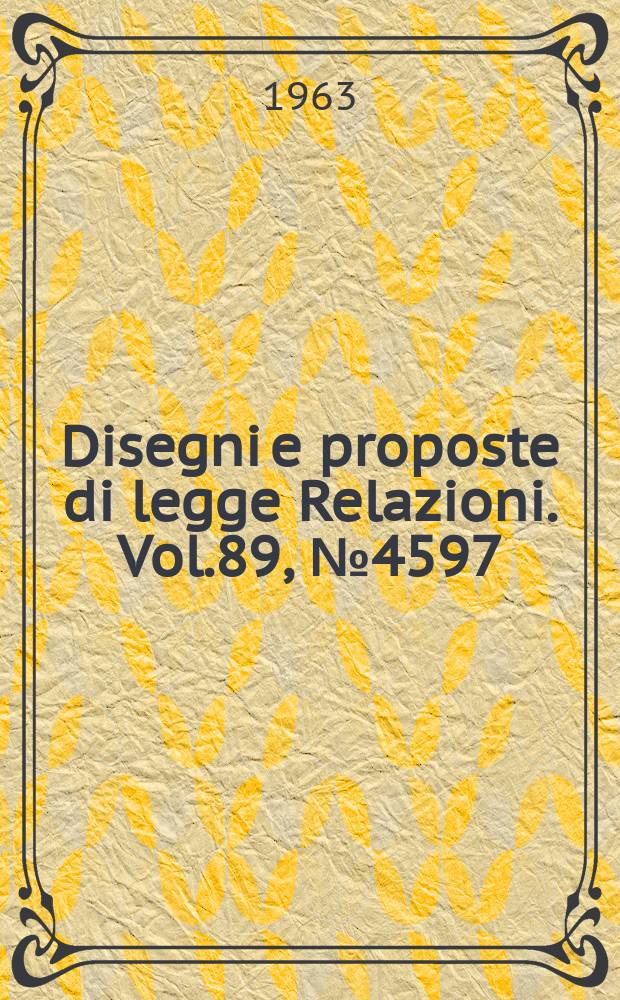Disegni e proposte di legge Relazioni. Vol.89, №4597
