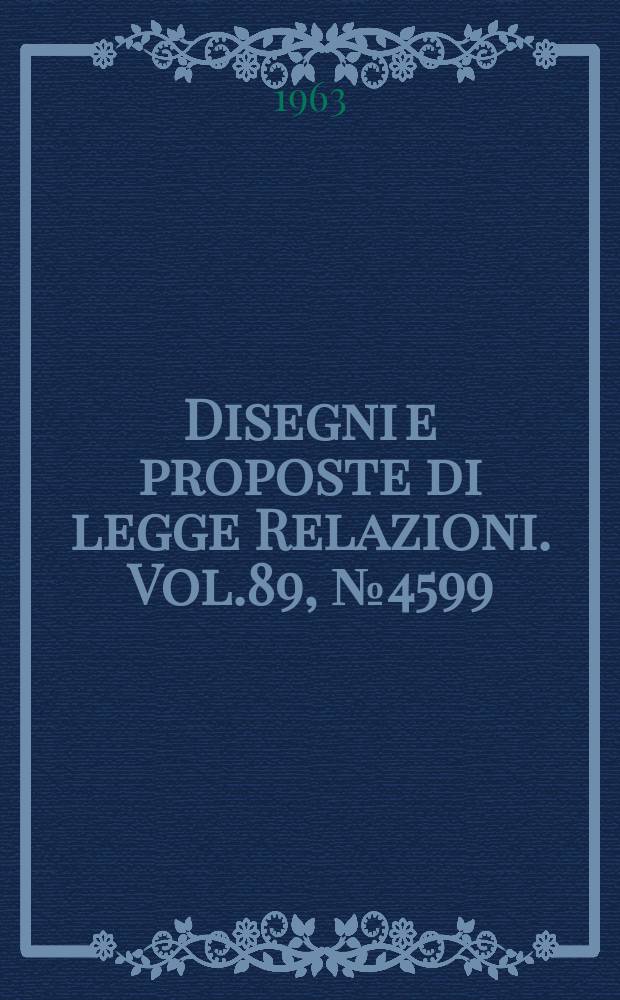 Disegni e proposte di legge Relazioni. Vol.89, №4599