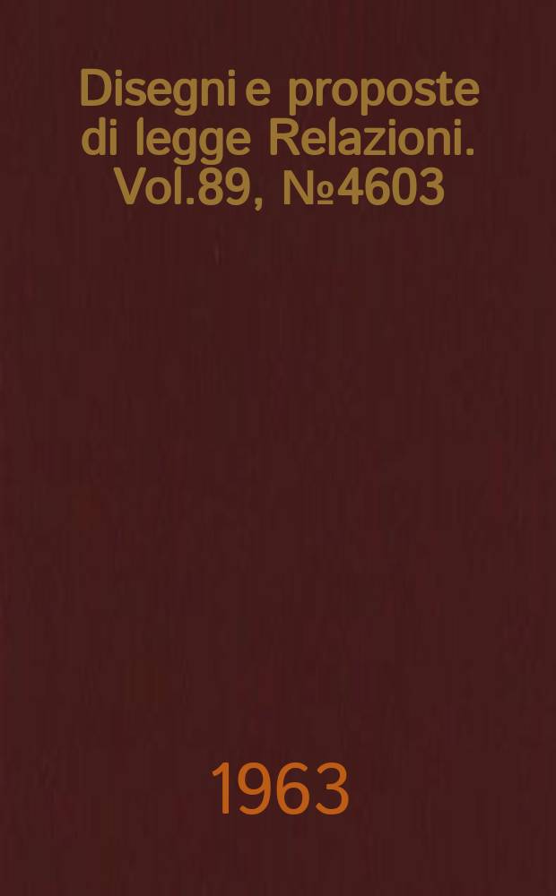 Disegni e proposte di legge Relazioni. Vol.89, №4603