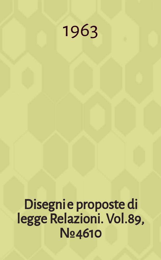 Disegni e proposte di legge Relazioni. Vol.89, №4610