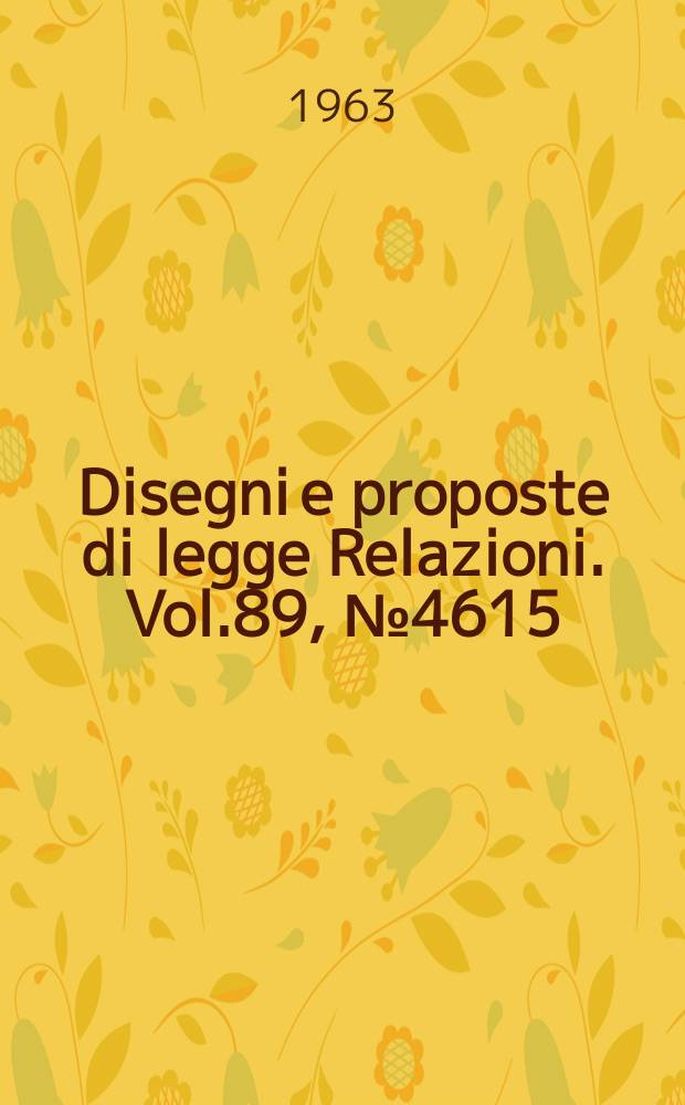 Disegni e proposte di legge Relazioni. Vol.89, №4615