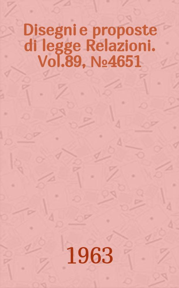 Disegni e proposte di legge Relazioni. Vol.89, №4651