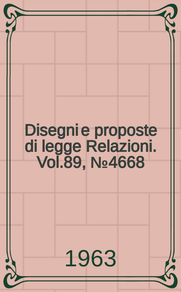 Disegni e proposte di legge Relazioni. Vol.89, №4668