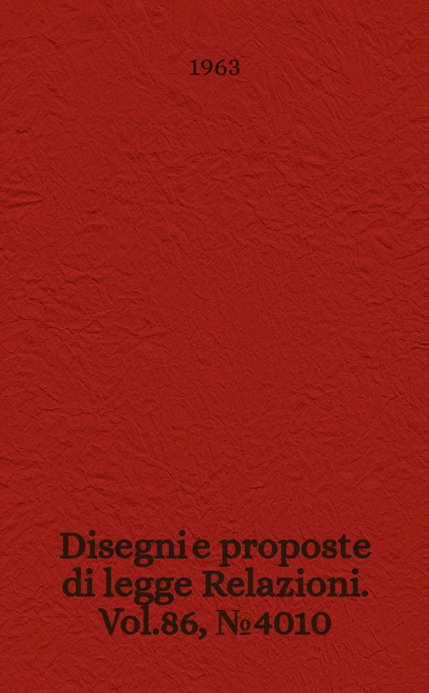 Disegni e proposte di legge Relazioni. Vol.86, №4010