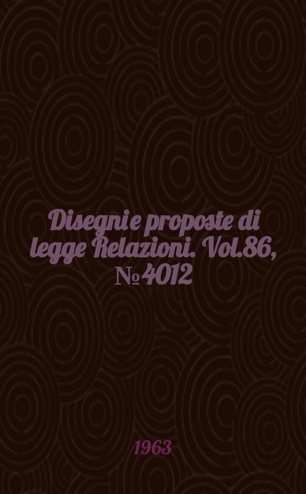 Disegni e proposte di legge Relazioni. Vol.86, №4012
