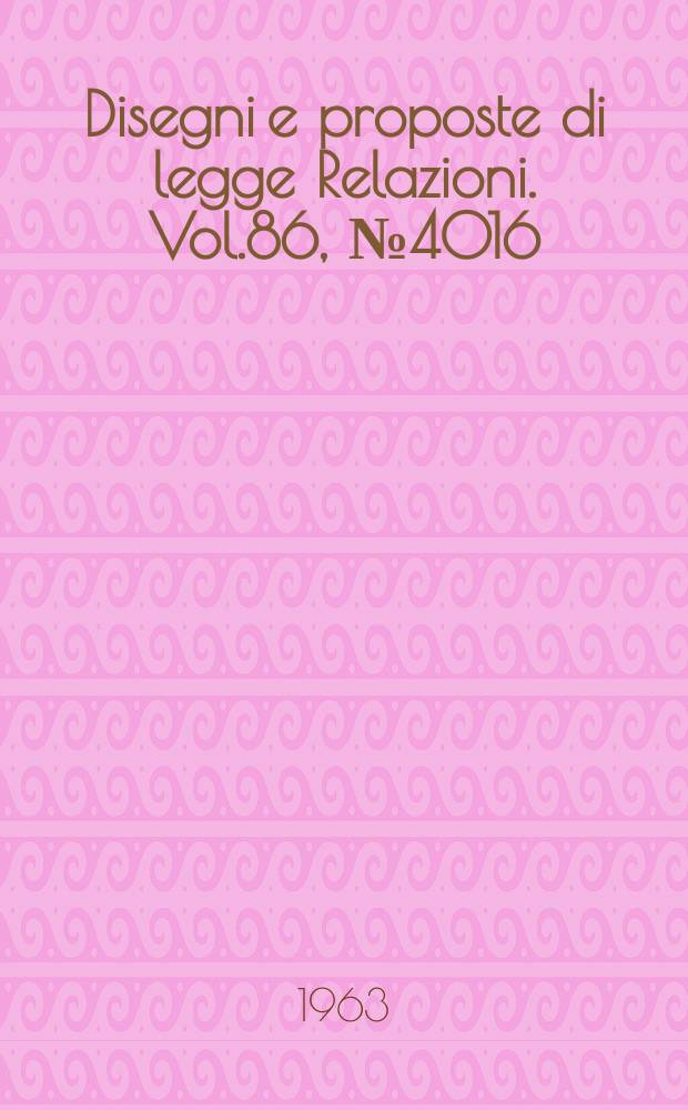 Disegni e proposte di legge Relazioni. Vol.86, №4016