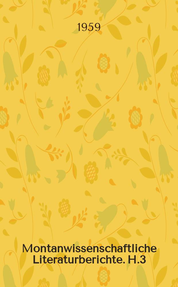 Montanwissenschaftliche Literaturberichte. H.3 : Bibliographie der Veröffentlichungen aus den Instituten der Bergakademie Freiberg