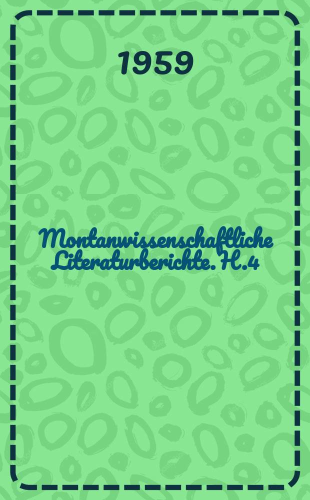 Montanwissenschaftliche Literaturberichte. H.4 : Bibliographie der Freiberger Forschungshefte 1. Januar 1951 bis 31. Dezember 1959