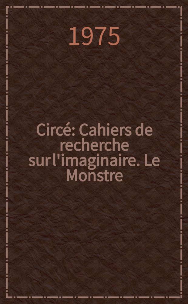Circé : Cahiers de recherche sur l'imaginaire. Le Monstre