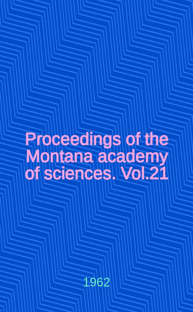 Proceedings of the Montana academy of sciences. Vol.21 : 1961