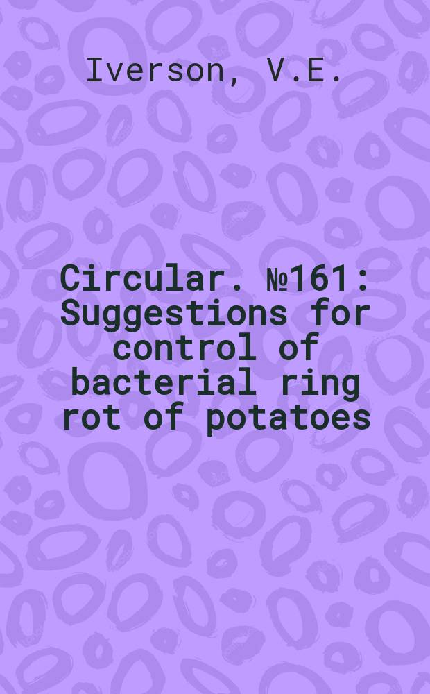 Circular. №161 : Suggestions for control of bacterial ring rot of potatoes