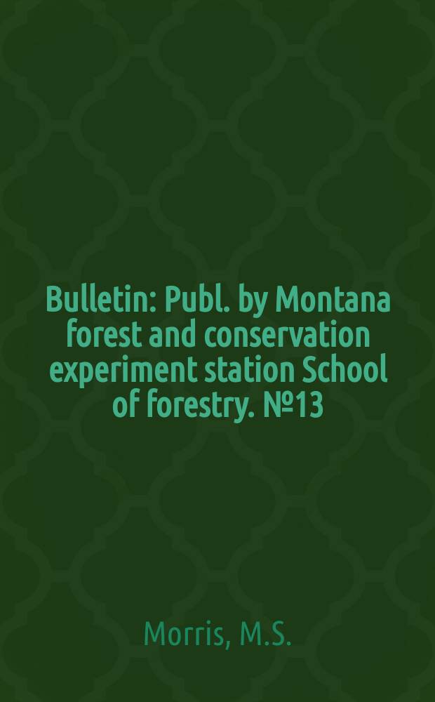 Bulletin : Publ. by Montana forest and conservation experiment station School of forestry. №13 : Range management