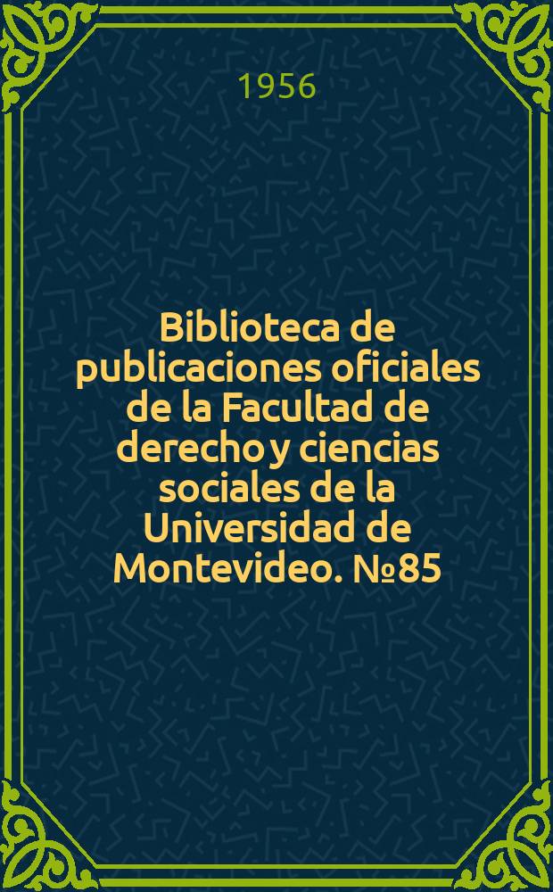 Biblioteca de publicaciones oficiales de la Facultad de derecho y ciencias sociales de la Universidad de Montevideo. №85 : Bibliografía jurídica del Uruguay