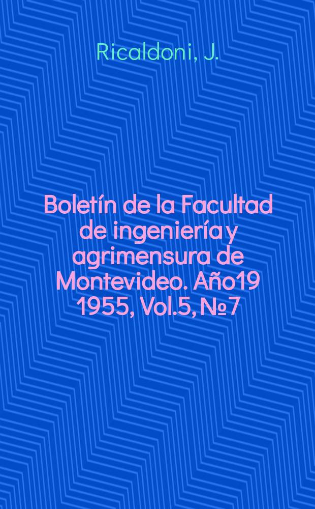 Boletín de la Facultad de ingeniería y agrimensura de Montevideo. Año19 1955, Vol.5, №7 : Comprobaciones teórico-experimentales de una viga de puente