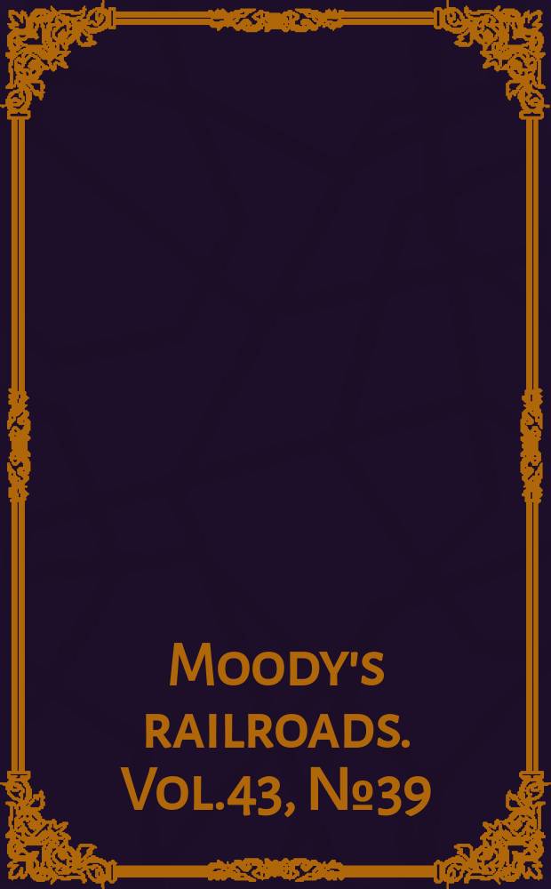 Moody's railroads. Vol.43, №39