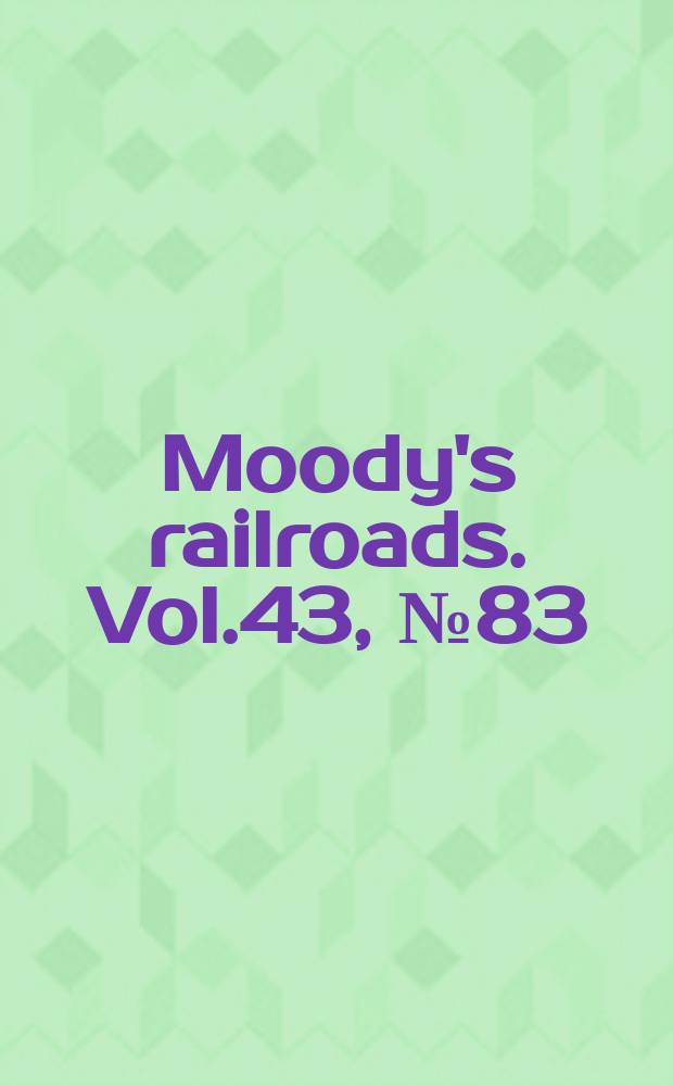 Moody's railroads. Vol.43, №83