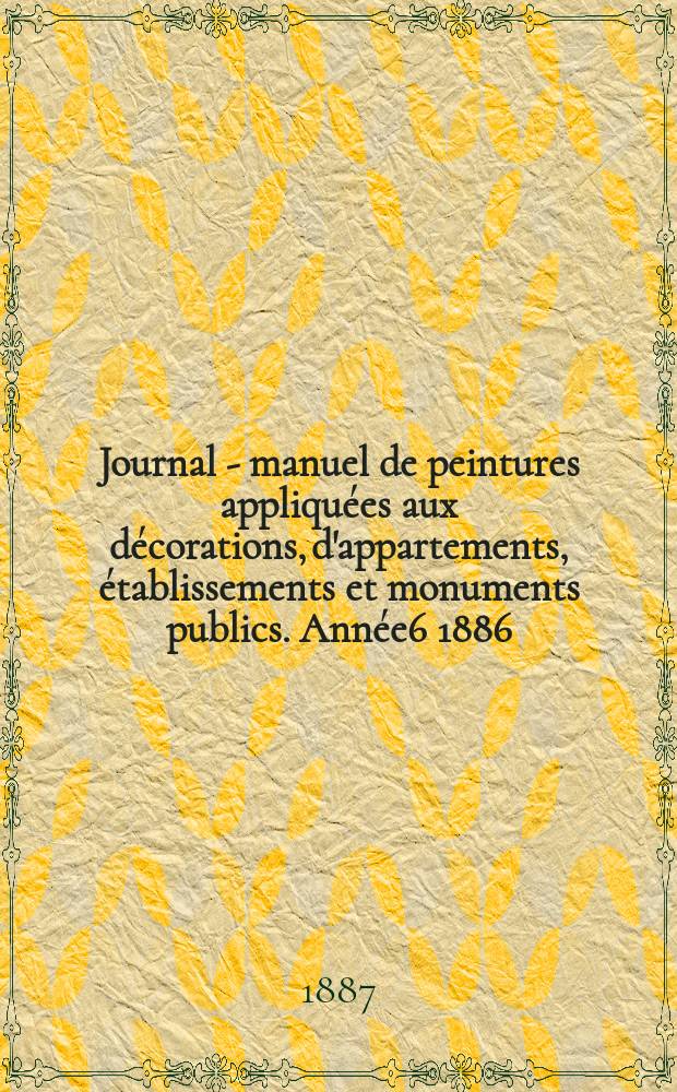 Journal - manuel de peintures appliquées aux décorations, d'appartements, établissements et monuments publics. Année6 1886/1887, №10