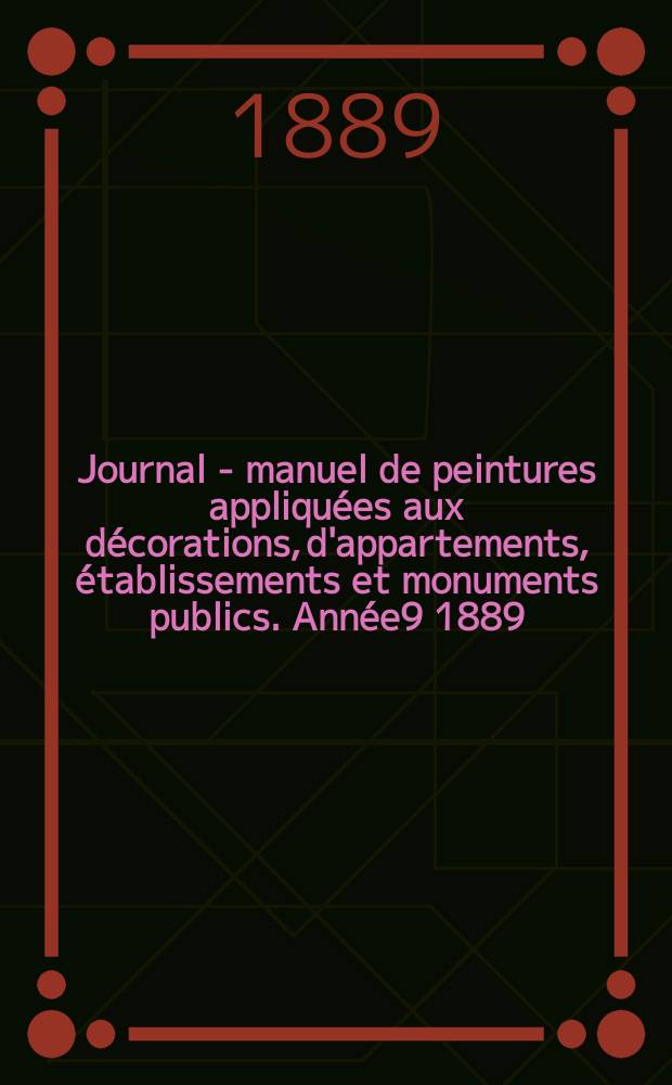 Journal - manuel de peintures appliquées aux décorations, d'appartements, établissements et monuments publics. Année9 1889/1890, №2