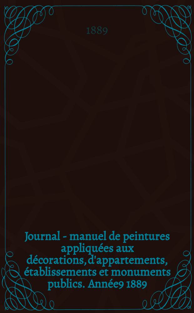 Journal - manuel de peintures appliquées aux décorations, d'appartements, établissements et monuments publics. Année9 1889/1890, №3