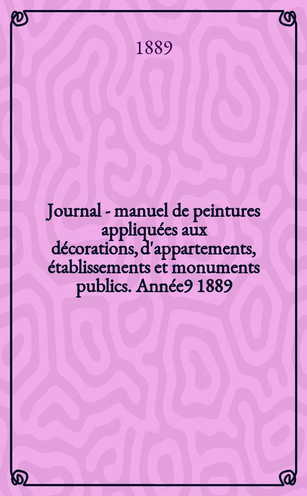 Journal - manuel de peintures appliqu&eacute;es aux d&eacute;corations, d'appartements, &eacute;tablissements et monuments publics. Ann&eacute;e9 1889/1890, №4