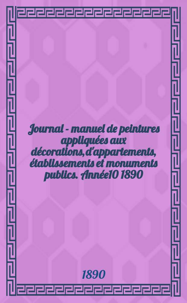 Journal - manuel de peintures appliquées aux décorations, d'appartements, établissements et monuments publics. Année10 1890/1891, №3