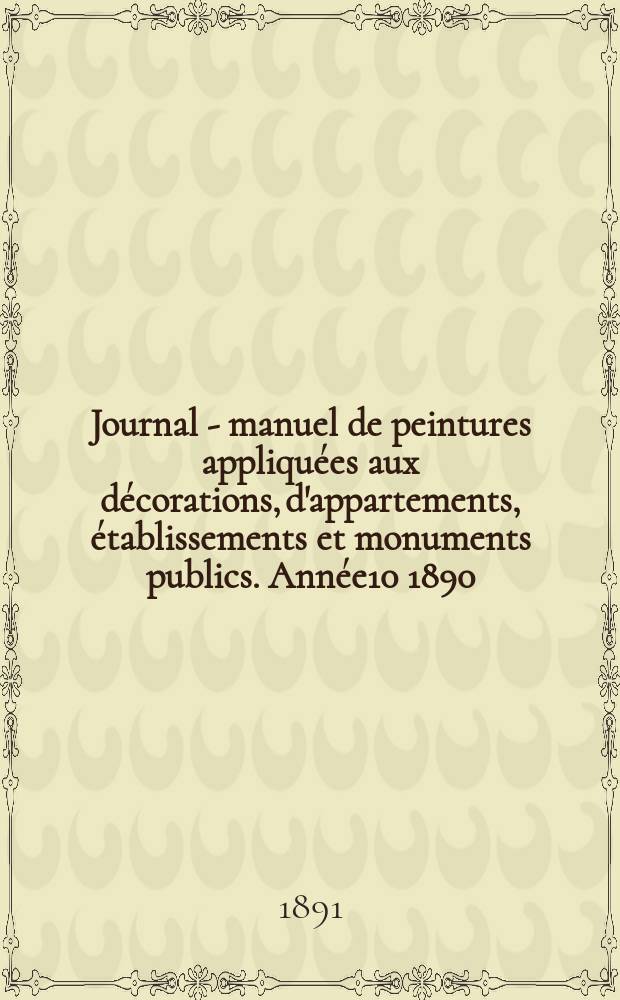 Journal - manuel de peintures appliquées aux décorations, d'appartements, établissements et monuments publics. Année10 1890/1891, №9