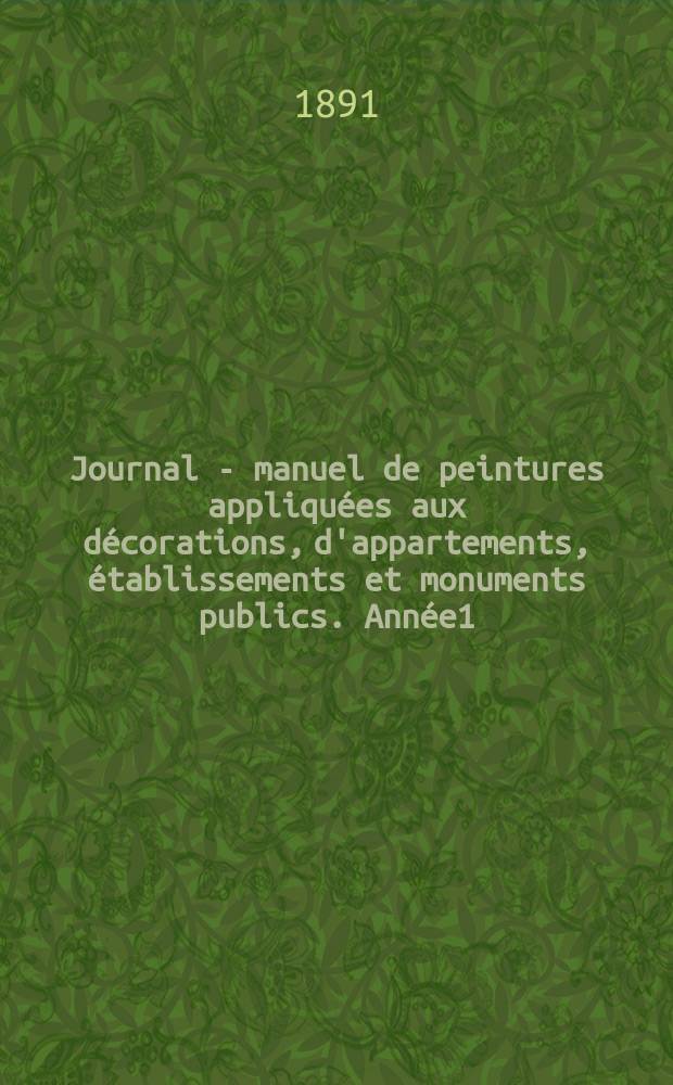 Journal - manuel de peintures appliquées aux décorations, d'appartements, établissements et monuments publics. Année1(41) 1891/1892, №4
