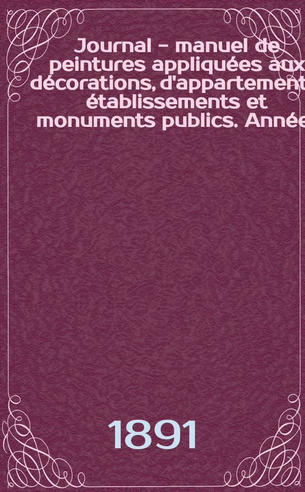 Journal - manuel de peintures appliqu&eacute;es aux d&eacute;corations, d'appartements, &eacute;tablissements et monuments publics. Ann&eacute;e1(41) 1891/1892, №5