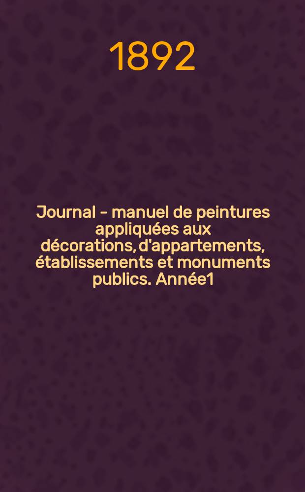 Journal - manuel de peintures appliquées aux décorations, d'appartements, établissements et monuments publics. Année1(41) 1891/1892, №11