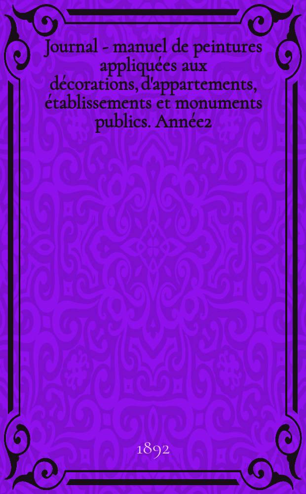 Journal - manuel de peintures appliquées aux décorations, d'appartements, établissements et monuments publics. Année2(42) 1892/1893, №3