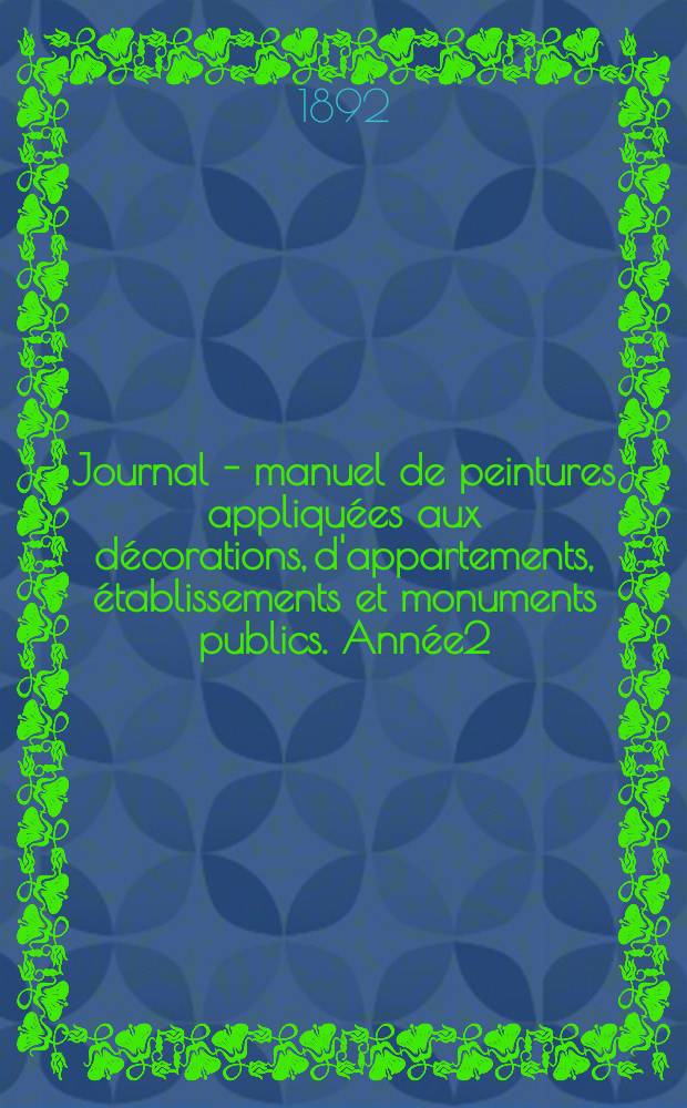 Journal - manuel de peintures appliquées aux décorations, d'appartements, établissements et monuments publics. Année2(42) 1892/1893, №6