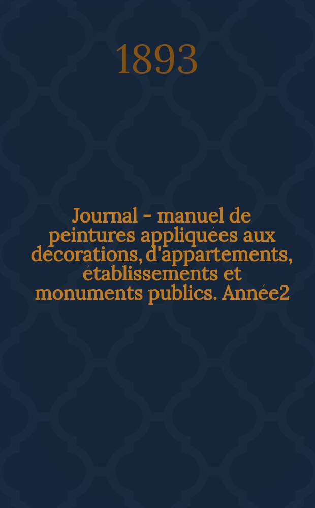 Journal - manuel de peintures appliquées aux décorations, d'appartements, établissements et monuments publics. Année2(42) 1892/1893, №10