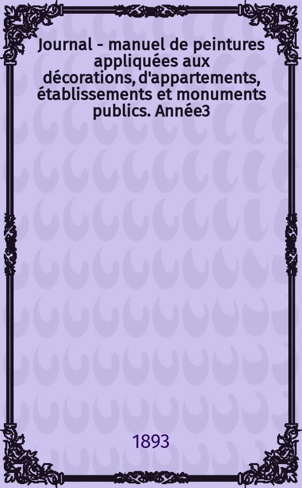 Journal - manuel de peintures appliquées aux décorations, d'appartements, établissements et monuments publics. Année3(43) 1893/1894, №1