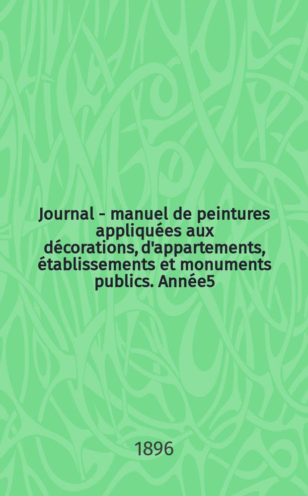 Journal - manuel de peintures appliquées aux décorations, d'appartements, établissements et monuments publics. Année5(45) 1895/1896, №7