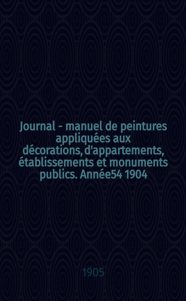 Journal - manuel de peintures appliquées aux décorations, d'appartements, établissements et monuments publics. Année54 1904/1905, №8