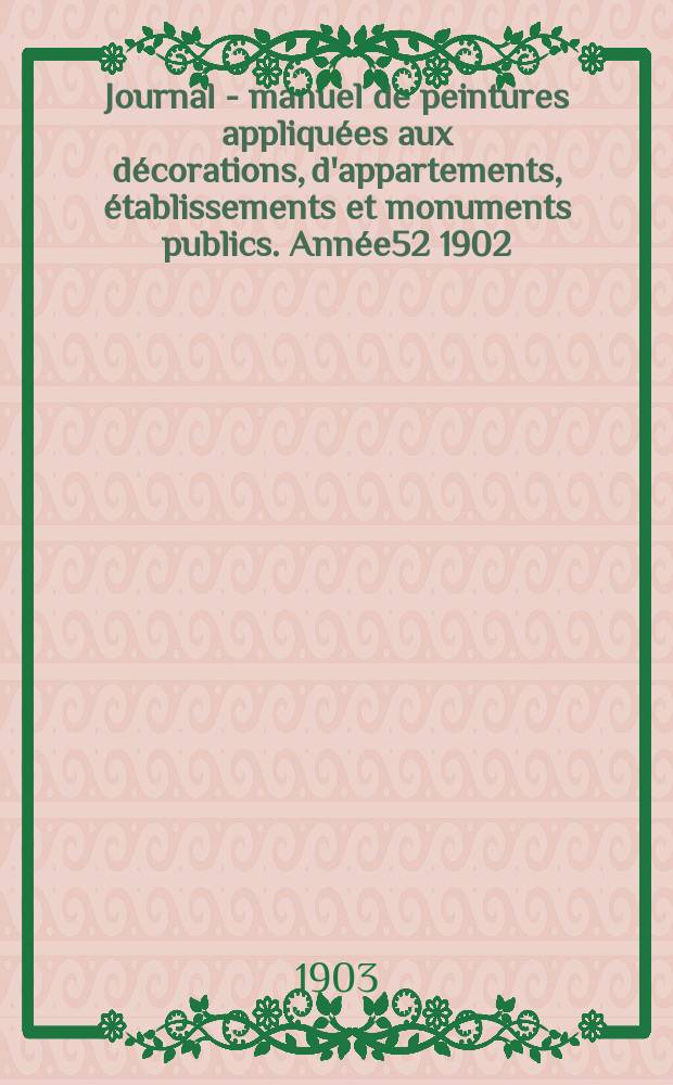Journal - manuel de peintures appliquées aux décorations, d'appartements, établissements et monuments publics. Année52 1902/1903, №7
